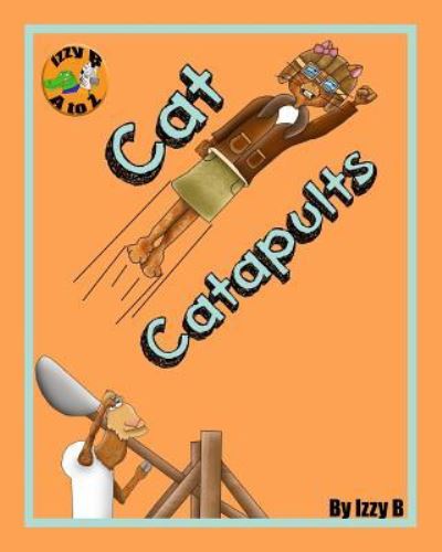 Cover for Izzy B · Cat Catapults (Paperback Book) (2016)