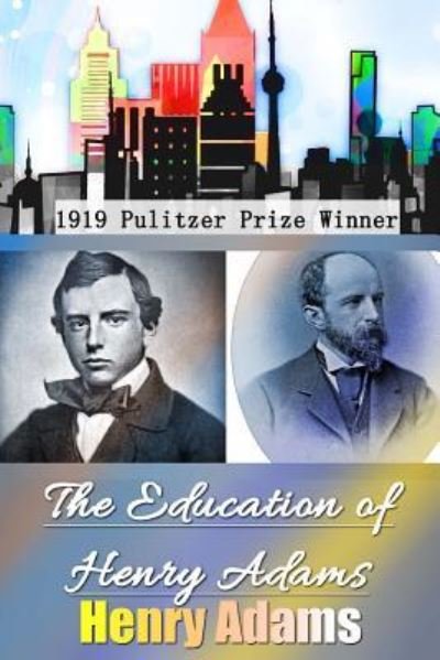 The Education of Henry Adams - Henry Adams - Livres - Createspace Independent Publishing Platf - 9781537490571 - 4 septembre 2016