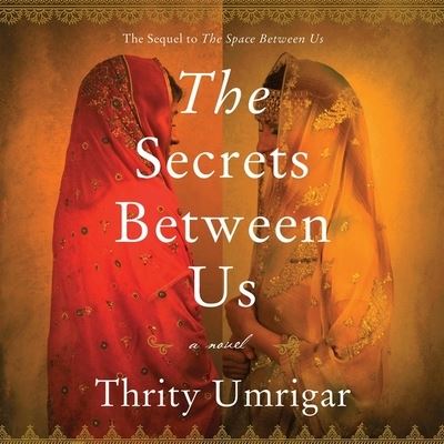 The Secrets Between Us Lib/E - Thrity Umrigar - Muzyka - HarperCollins - 9781538550571 - 26 czerwca 2018