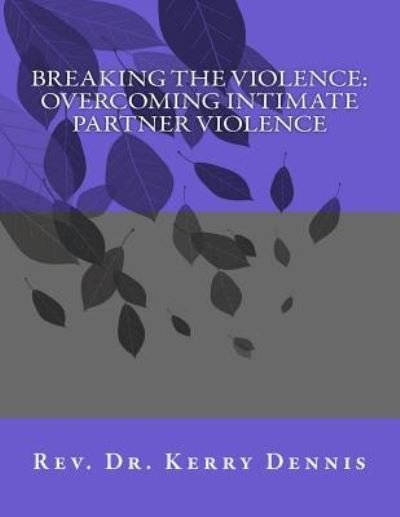 Cover for Kerry B Dennis · Breaking the Violence (Paperback Book) (2016)