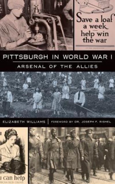 Pittsburgh in World War I - Elizabeth Williams - Książki - History Press Library Editions - 9781540232571 - 15 października 2013