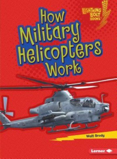 Cover for Walt Brody · How Military Helicopters Work - Lightning Bolt Books — Military Machines (Pocketbok) (2019)