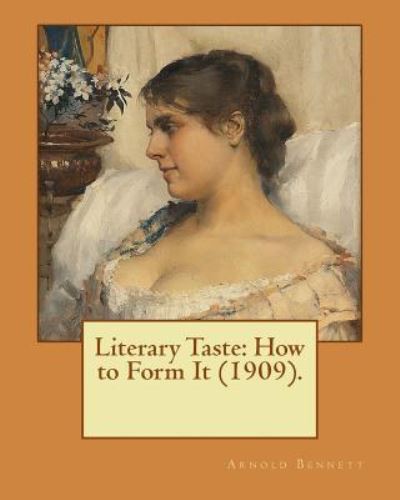 Literary Taste - Arnold Bennett - Kirjat - Createspace Independent Publishing Platf - 9781542720571 - maanantai 23. tammikuuta 2017