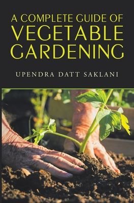 Cover for Upendra Dat Saklani · A Complete Guide of Vegetable Gardening (Pocketbok) (2022)