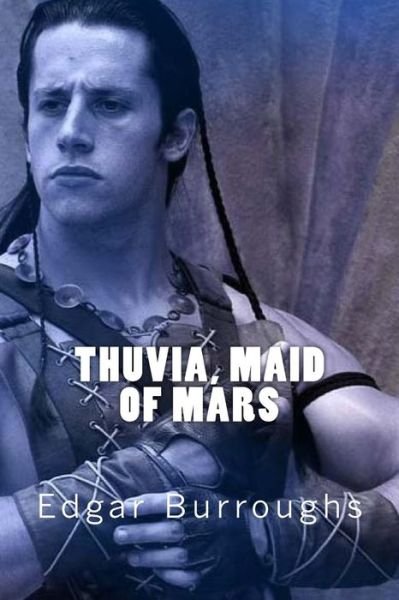 Thuvia, Maid of Mars - Edgar Rice Burroughs - Books - Createspace Independent Publishing Platf - 9781546371571 - April 28, 2017