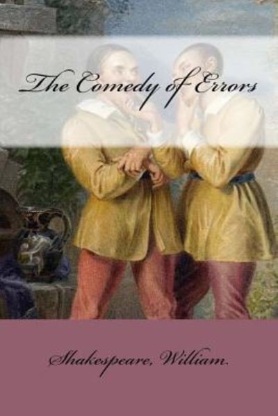 The Comedy of Errors - William Shakespeare - Boeken - Createspace Independent Publishing Platf - 9781546623571 - 11 mei 2017