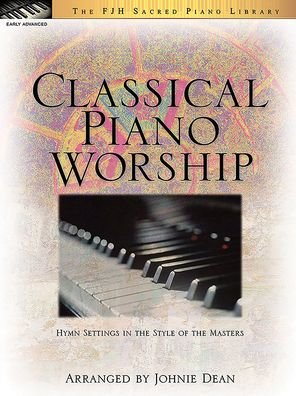 Arranged by Johnie Dean · Classical Piano Worship ; Hymn Settings in the Style of the Masters (Partitur) (2024)