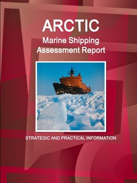 Arctic Marine Shipping Assessment Report - Inc Ibp - Boeken - Int'l Business Publications, USA - 9781577511571 - 21 januari 2015