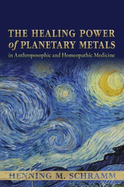 Cover for Dr Henning M. Schramm · The Healing Power of Planetary Metals in Anthroposophic and Homeopathic Medicine (Paperback Book) (2014)