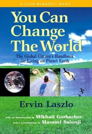 Cover for Ervin Laszlo · You Can Change the World: The Global Citizen's Handbook for Living on Planet Earth (Hardcover Book) [New edition] (2010)