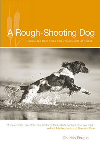 Cover for Charles Fergus · Rough-Shooting Dog: Reflections From Thick And Uncivil Sorts Of Places (Paperback Book) (2006)