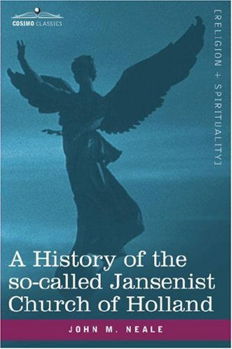 Cover for John M. Neale · A History of the So-called Jansenist Church of Holland (Paperback Book) (2007)