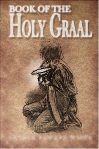 The Book of the Holy Graal - Arthur Edward Waite - Books - Stone Guild Publishing, Inc. - 9781605320571 - June 29, 2009