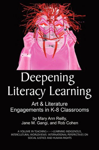 Deepening Literacy Learning: Art and Literature Engagements in K-8 Classrooms (Pb) (Teaching-learning Indigenous, Intercultural Worldviews, Inte) - Rob Cohen - Books - Information Age Publishing - 9781607524571 - July 28, 2010