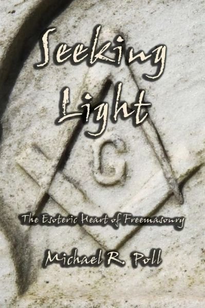 Cover for Michael R Poll · Seeking Light: the Esoteric Heart of Freemasonry (Taschenbuch) (2015)