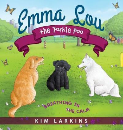 Cover for Kim Larkins · Emma Lou the Yorkie Poo: Breathing in the Calm (Hardcover Book) (2019)