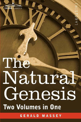 The Natural Genesis (Two Volumes in One) - Gerald Massey - Books - Cosimo Classics - 9781616405571 - December 1, 2011