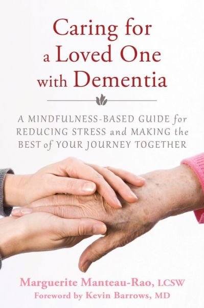 Cover for Marguerite Manteau-Rao · Caring for a Loved One with Dementia: A Mindfulness-Based Guide for Reducing Stress and Making the Best of Your Journey Together (Paperback Book) (2016)