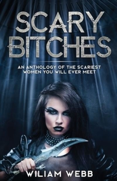Cover for William Webb · Scary Bitches: An Anthology of the Scariest Women You Will Ever Meet - Crime Shorts (Paperback Bog) (2019)