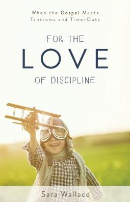 Cover for Sara Wallace · For the Love of Discipline (Paperback Book) (2018)