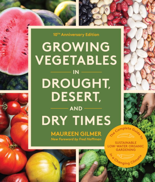 Cover for Maureen Gilmer · Growing Vegetables in Drought, Desert, and Dry Times, 10th Anniversary Edition: The Complete Guide to Sustainable Low-Water Organic Gardening in a Changing Climate (Paperback Book) (2025)