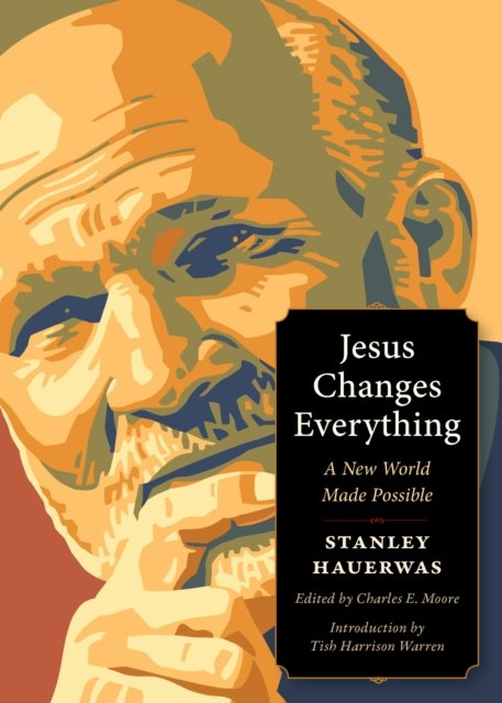 Cover for Stanley Hauerwas · Jesus Changes Everything: A New World Made Possible - Plough Spiritual Guides (Paperback Book) (2025)