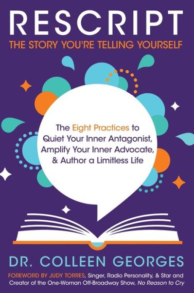 RESCRIPT the Story You're Telling Yourself: The Eight Practices to Quiet Your Inner Antagonist, Amplify Your Inner Advocate, & Author a Limitless Life - Colleen Georges - Bücher - Author Academy Elite - 9781640855571 - 20. März 2019