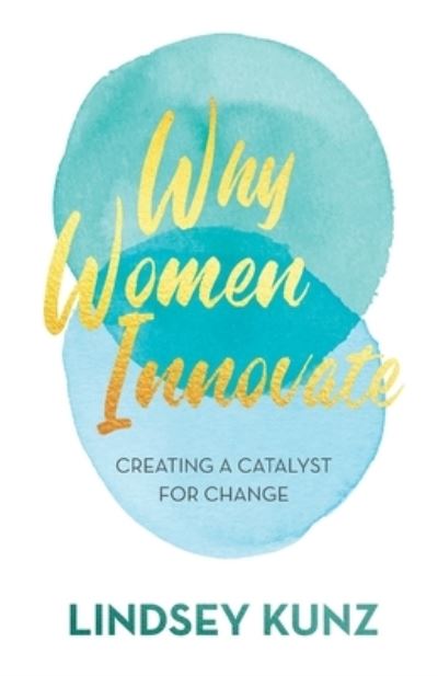 Cover for Lindsey Kunz · Why Women Innovate: Creating a Catalyst for Change (Paperback Book) (2020)