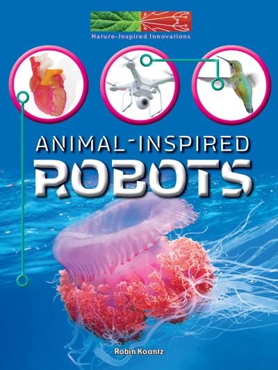 Cover for Robin Michal Koontz · Animal-Inspired Robots (Hardcover Book) (2018)