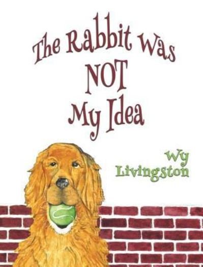 Cover for Wy Livingston · The Rabbit Was Not My Idea (Innbunden bok) (2018)