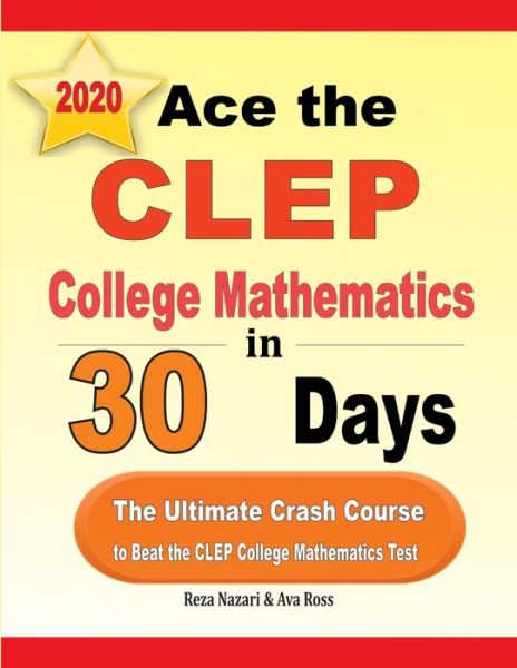 Ace the CLEP College Mathematics in 30 Days - Reza Nazari - Books - Effortless Math Education - 9781646121571 - August 29, 2019