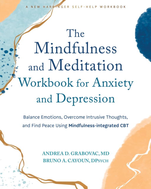 Andrea D. Grabovac · The Mindfulness and Meditation Workbook for Anxiety and Depression: Balance Emotions, Overcome Intrusive Thoughts, and Find Peace Using Mindfulness-Integrated CBT (Paperback Book) (2024)