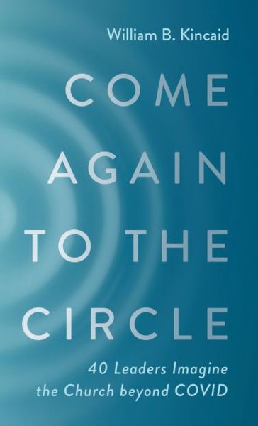 Cover for William B. Kincaid · Come Again to the Circle (Book) (2022)