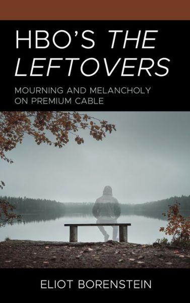 Cover for Eliot Borenstein · HBO's The Leftovers: Mourning and Melancholy on Premium Cable (Hardcover Book) (2023)