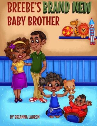 Breebe's Brand New Baby Brother - Brianna Lauren - Books - Lift Bridge Publishing - 9781682732571 - January 13, 2016