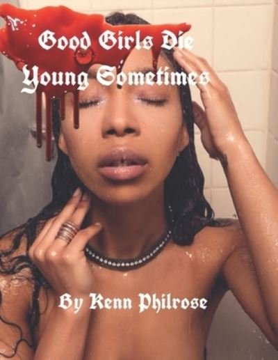 Cover for Kenn Philrose · Good Girls Die Young Sometimes (Taschenbuch) (2019)