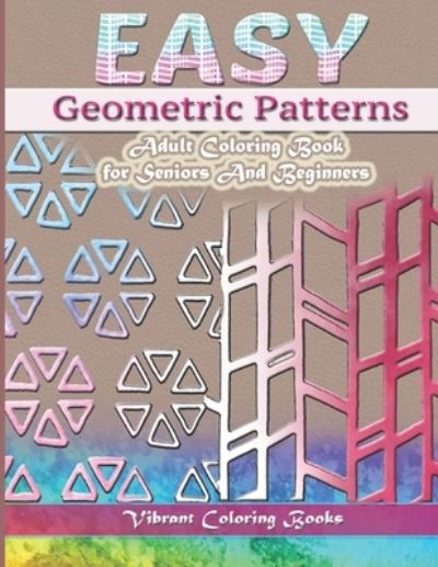 Cover for Vibrant Coloring Books · Easy Geometric Patterns (Paperback Book) (2019)