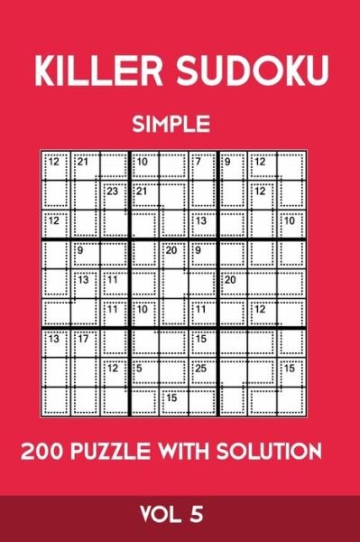 Killer Sudoku Simple 200 Puzzle With Solution Vol 5 - Tewebook Sumdoku - Books - Independently Published - 9781701248571 - October 20, 2019