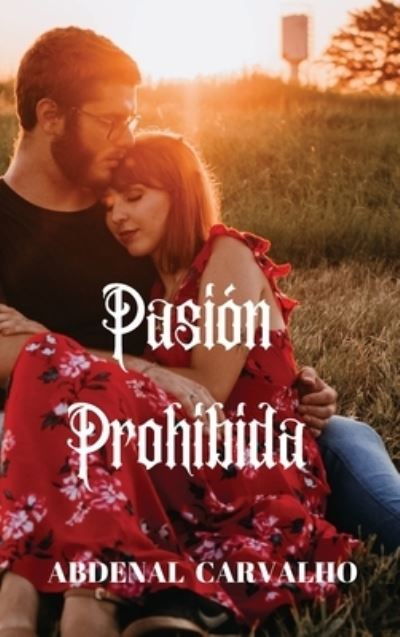 Cover for Abdenal Carvalho · Pasi?n Prohibida: Romance de Ficci?n (Hardcover Book) (2024)