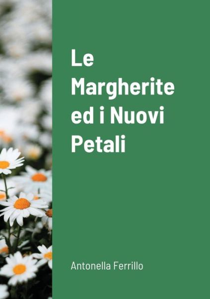 Cover for Antonella Ferrillo · Le Margherite ed i nuovi petali (Paperback Book) (2020)