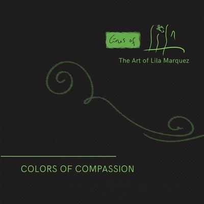 Colors of Compassion - Lila Marquez - Books - Lulu.com - 9781716581571 - February 7, 2021