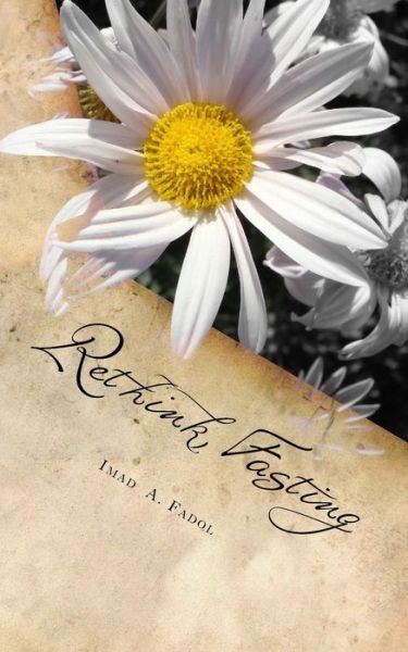 Rethink Fasting - Imad a Fadol - Books - Createspace Independent Publishing Platf - 9781720821571 - August 15, 2018