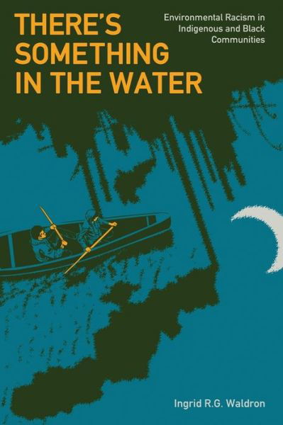Cover for Ingrid Waldron · There's Something in the Water: Environmental Racism in Indigenous &amp; Black Communities (Paperback Book) (2018)