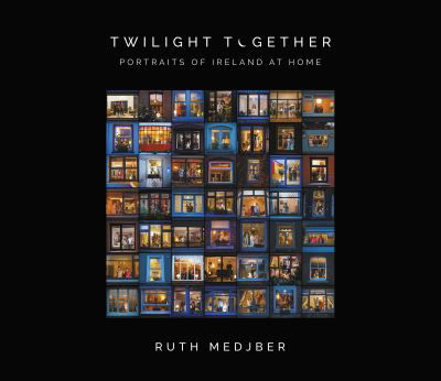Cover for Ruth Medjber · Twilight Together: Portraits of Ireland at Home (Hardcover Book) (2020)