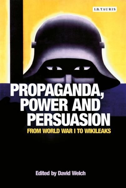 Cover for Welch David · Propaganda, Power and Persuasion: From World War I to Wikileaks (Paperback Book) (2015)