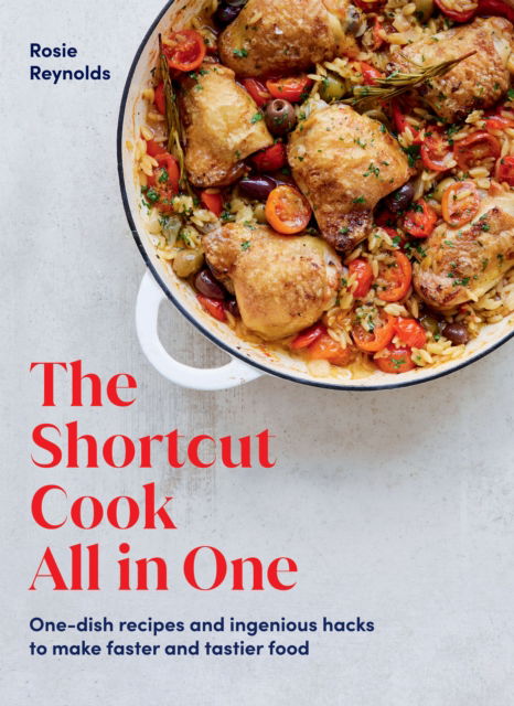 The Shortcut Cook All in One: One-Dish Recipes and Ingenious Hacks to Make Faster and Tastier Food - Rosie Reynolds - Bücher - Hardie Grant Books (UK) - 9781784885571 - 2. Februar 2023