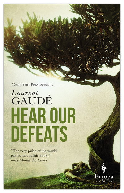 Hear Our Defeats - Laurent Gaude - Books - Europa Editions (UK) Ltd - 9781787701571 - February 7, 2019