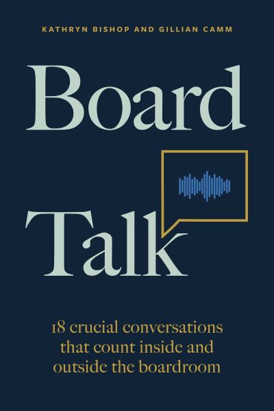 Cover for Kathryn Bishop · Board Talk: 18 crucial conversations that count inside and outside the boardroom (Hardcover Book) (2023)