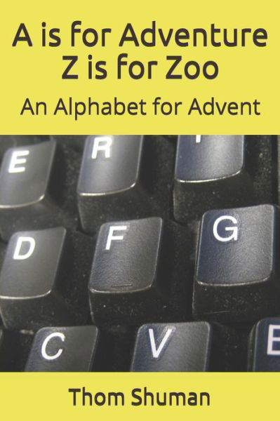 A is for Adventure Z is for Zoo - Thom M Shuman - Książki - INDEPENDENTLY PUBLISHED - 9781793203571 - 20 sierpnia 2019