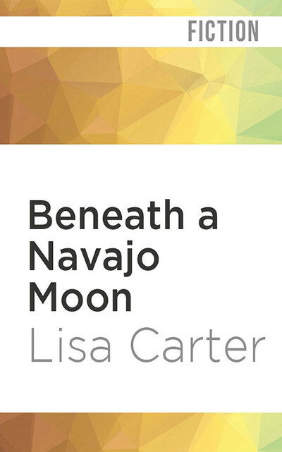 Beneath a Navajo Moon - Lisa Carter - Muzyka - Audible Studios on Brilliance - 9781799735571 - 7 kwietnia 2020